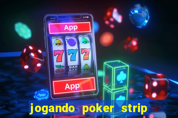 jogando poker strip com a mae